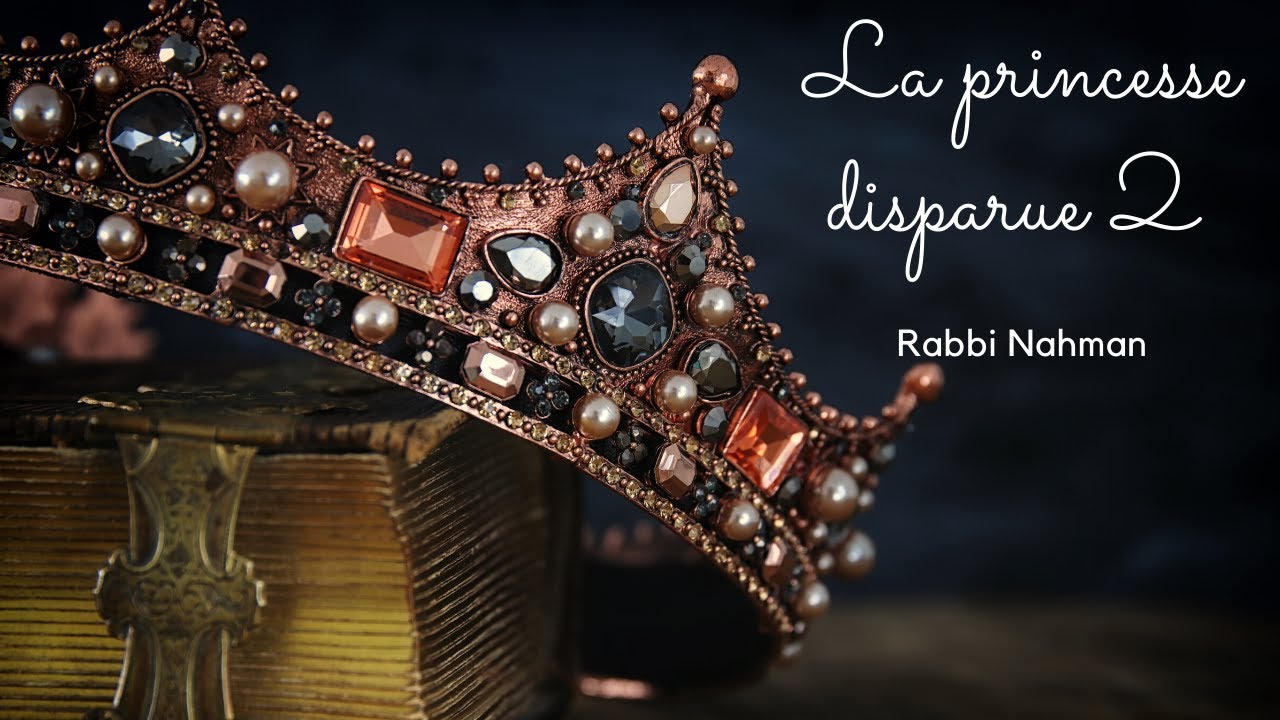 Les Contes de Rabbi Nahman: "La Princesse disparue" cours n°2 (01/06/20)