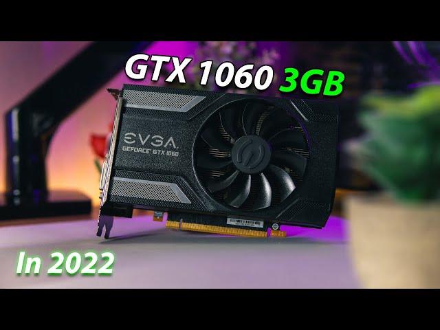 Is the GTX 1060 3GB Still Good in 2022? 