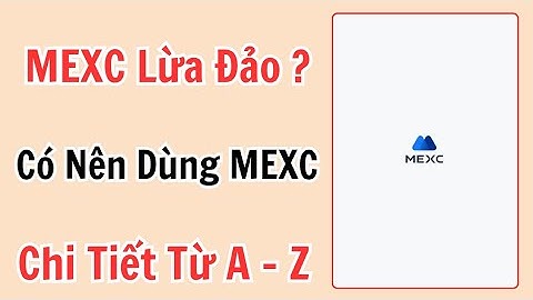Sàn Mexc Có Lừa Đảo Không | Mexc Lừa Đảo | Mexc Crypto