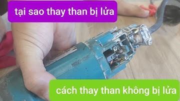 Cách thay than máy mài không bị nẹt lửa - tại sao thay than bị lửa ?