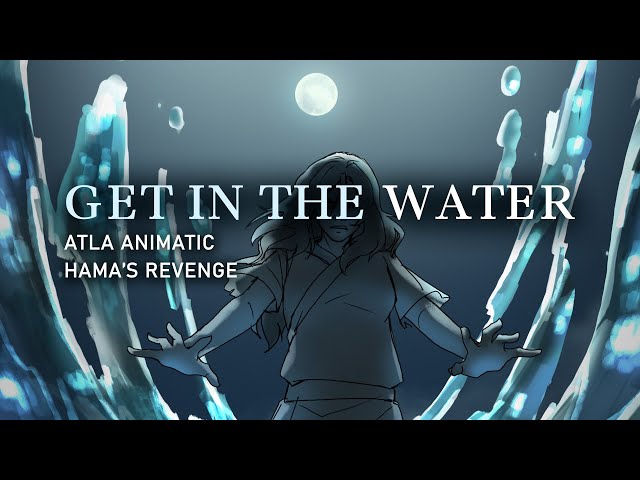 Animatic: Get in the Water - Avatar the Last Airbender | A Bloodbender's Revenge class=