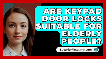 Are Keypad Door Locks Suitable For Elderly People? - SecurityFirstCorp.com