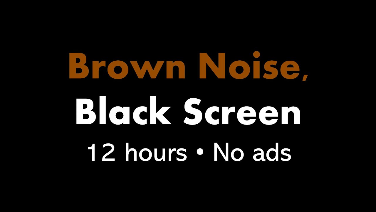 Brown Noise, Black Screen 🟤⬛ • 12 hours • No ads Brown Noise, Black Screen 🟤⬛ • 12 hours • No ads