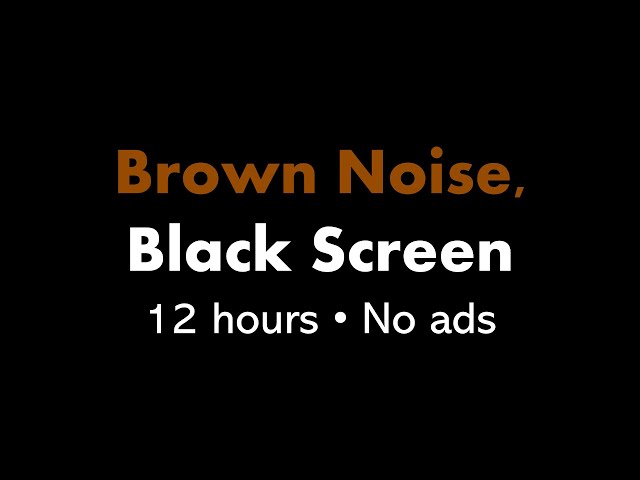 Brown Noise, Black Screen 🟤⬛ • 12 hours • No ads class=