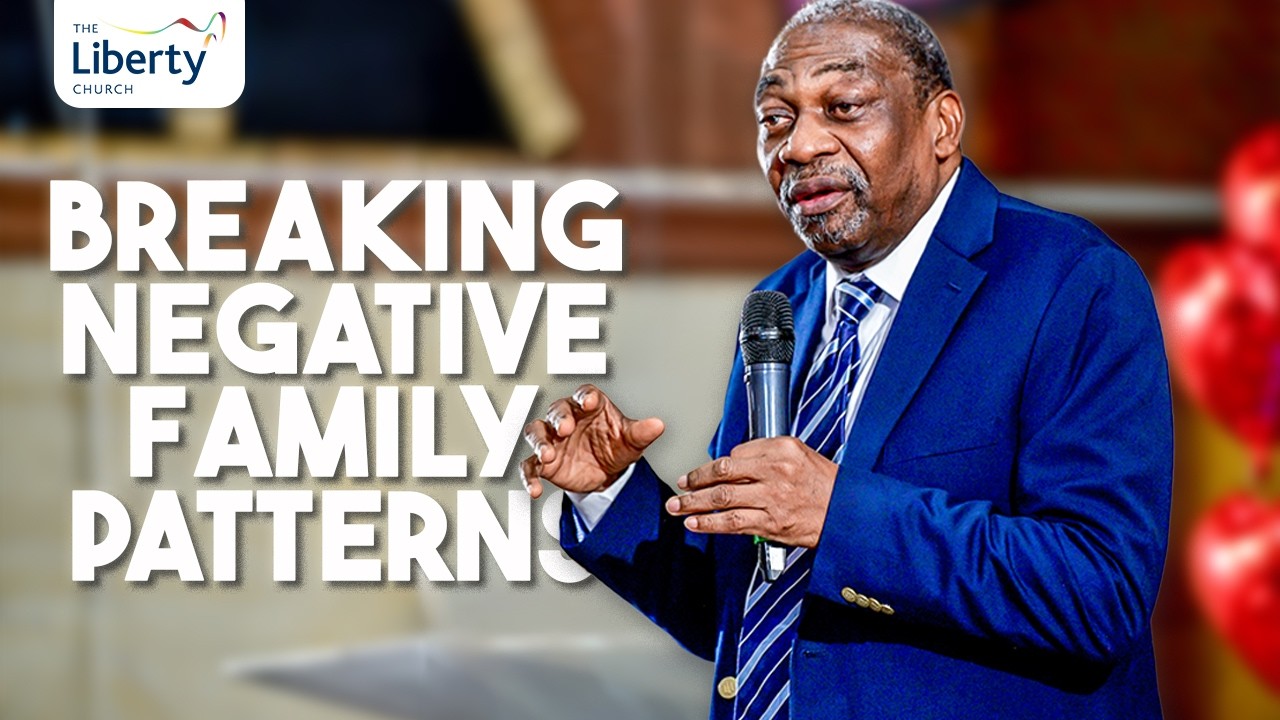 Breaking Negative Family Patterns | Rev Joe Olaiya | The Liberty Church