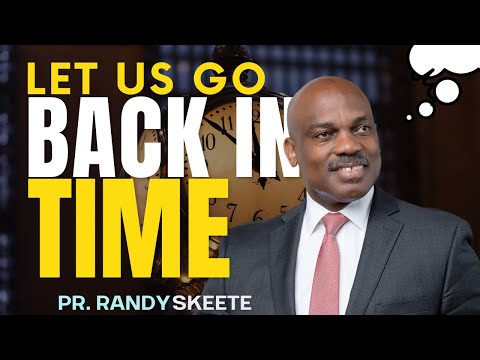 Day 7a-"LET US GO BACK IN TIME" || Prepare to meet thy God || Pr Randy Skeete