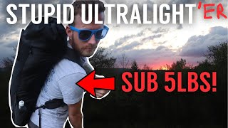 STUPID Ultralight 2.0 | Sub 5lb Backpacking Gear Load Out! | As Dumb As It Gets!