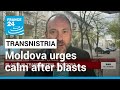 Moldova urges calm, boosts security after Transnistria blasts • FRANCE 24 English