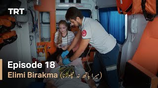 Elimi Birakma - Episode 18 (Urdu Subtitles)