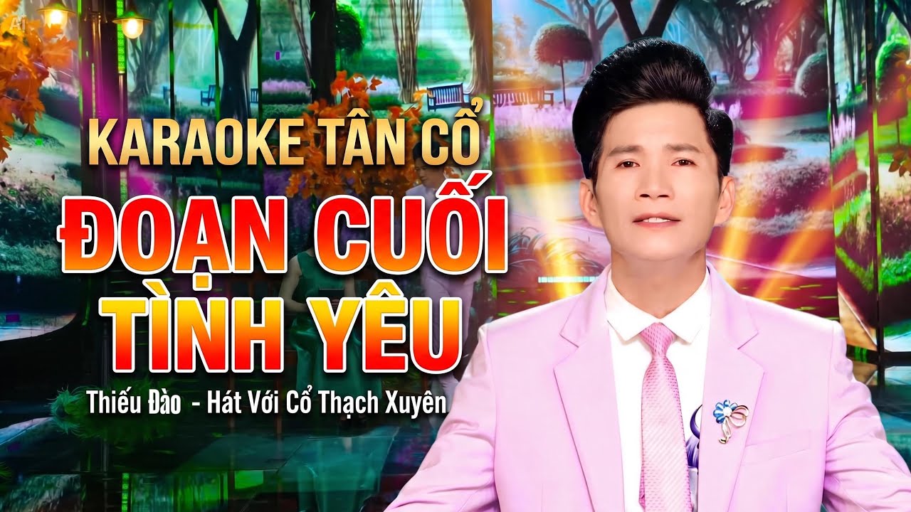 Karaoke Tân Cổ Đoạn Cuối Tình Yêu ( Thiếu Giọng Nữ ) Hát Với Cổ Thạch Xuyên