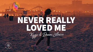 Kygo - Never Really Loved Me (Lyrics) ft. Dean Lewis