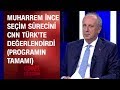 Muharrem İnce seçim sürecini CNN TÜRK'te değerlendirdi (tamamı) - Seçime Doğru Özel 24.05.2018