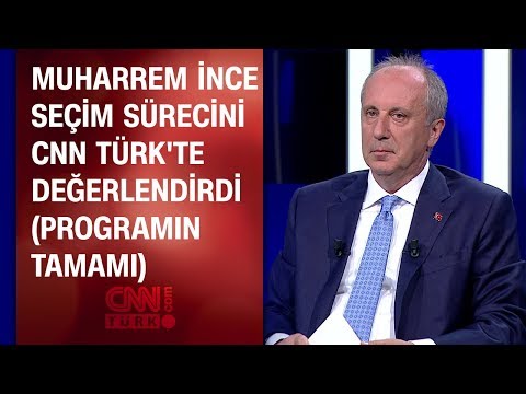 Muharrem İnce seçim sürecini CNN TÜRK'te değerlendirdi (tamamı) - Seçime Doğru Özel 24.05.2018