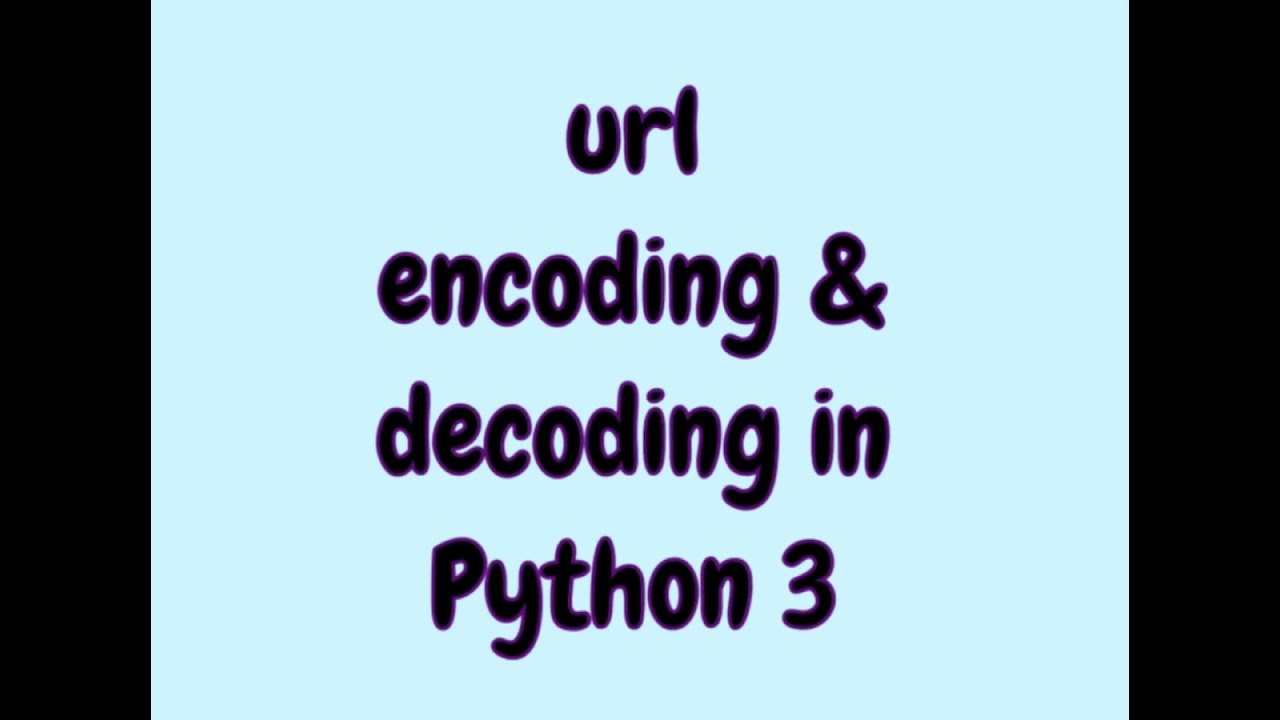 Url Encoding And Decoding In Python 3