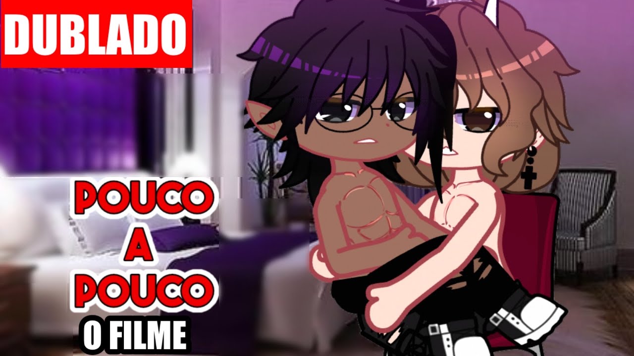 [DUBLADO] 😈 POUCO A POUCO 😇  O FILME - YAOI • BL ~ - Gacha Club