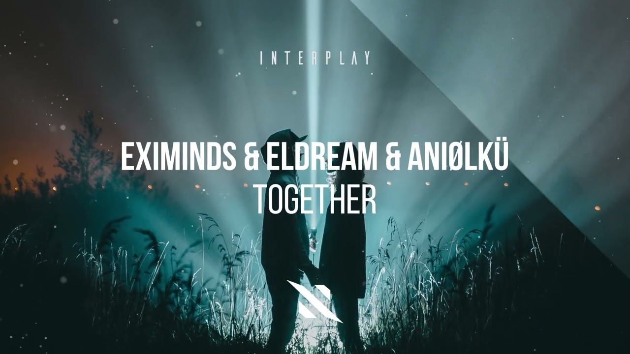 在 YouTube 上观看 Eximinds & Eldream & Aniølkü - Together 在 YouTube 上观看 Eximinds & Eldream & Aniølkü - Together