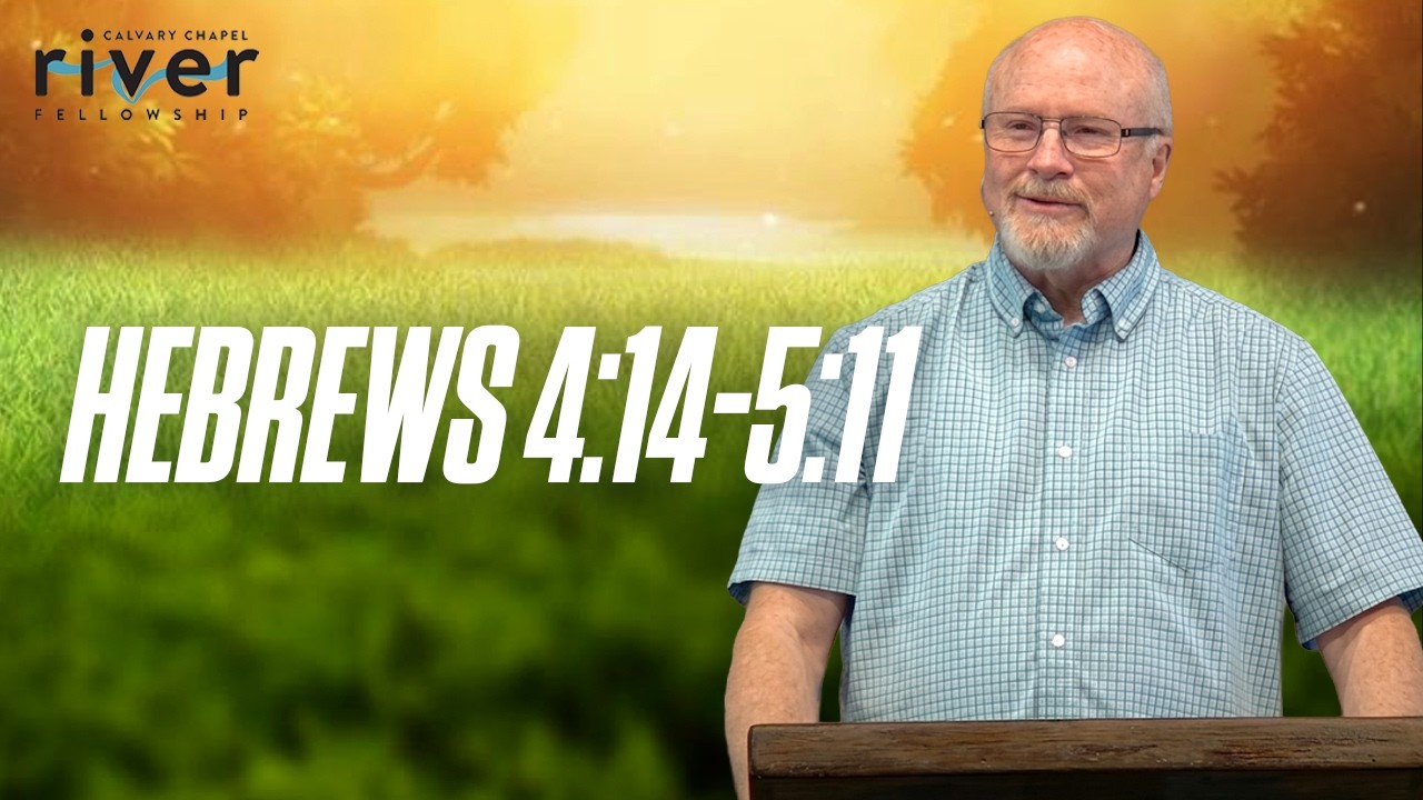 Hebrews 4:14-5:11 | 06.07.26 | Calvary Chapel River Fellowship | #Hebrews #Bible