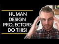 Human Design Projectors Do This!