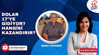 DOLARDA TANSİYON YÜKSELDİ 17'YE GİDİYOR HANGİSİ KAZANDIRIR? I REMZİ ÖZDEMİR LALE ÖZAN ARSLAN