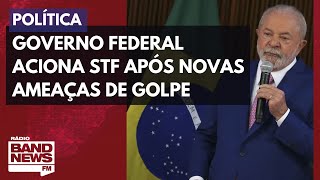 Governo federal aciona STF após novas ameaças de golpe