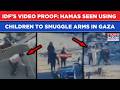 IDF'S Video Proof Shows Hamas Terrorists Using Children To Smuggle & Hide Weapons In Gaza| Watch