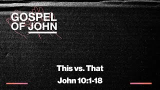 The Gospel of John | This vs. That