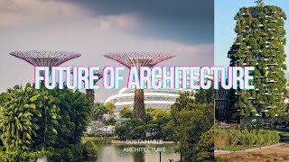 The future of architecture | Sustainable Architecture explained