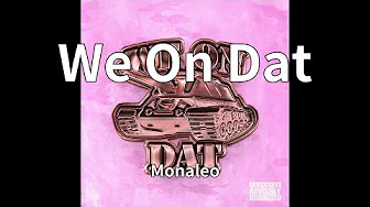 Monaleo - We On Dat (audio) Monaleo - We On Dat (audio)
