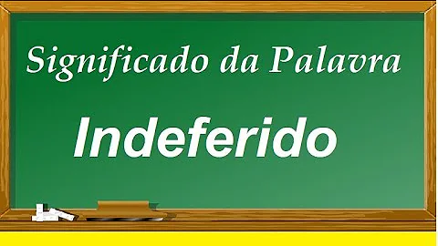 O que é indeferida?