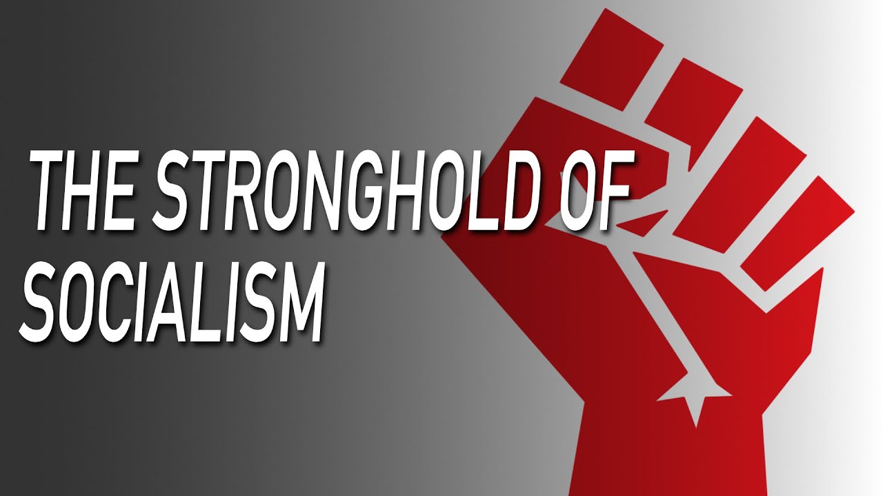 Bringing Down the Stronghold of Socialism