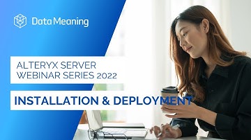 Alteryx Server Series 2022: Installation and Deployment