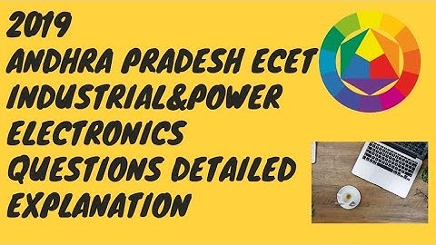 2019 ANDHRA PRADESH ECET INDUSTRIAL&POWER ELECTRONICS QUESTIONS DETAILED EXPLANATION