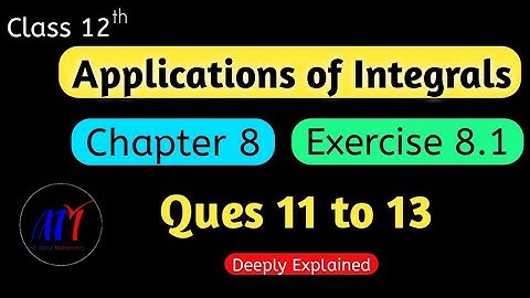 Chapter 8 Exercise 8.1 ( Ques 11 to 13 ) Applications of Integrals Class 12 Maths || NCERT Solutions