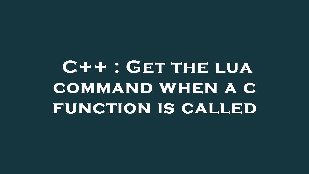 C++ : Get the lua command when a c function is called - YouTube