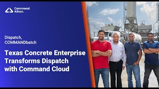 Texas Concrete Enterprise Ready Mix Modernizes Dispatch with Command Cloud