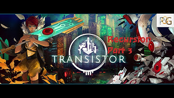 Transistor Walkthrough/Trophy Guide Recursion Part 3