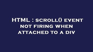 HTML : scroll() event not firing when attached to a div