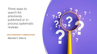 Three ways to search for previously published or in-process systematic reviews​​