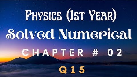 Xi Physics Solved Numerical | Chapter 2 | Scalars and Vectors | Q15 | Sindh Board | Listen to Me