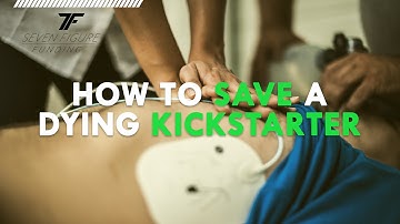 4 WAYS TO SAVE A DYING KICKSTARTER CAMPAIGN