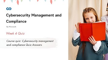 Course quiz: Cybersecurity management and compliance Quiz Answers
