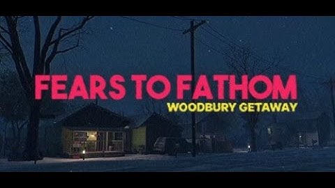 Fears to Fathom - Woodbury Getaway