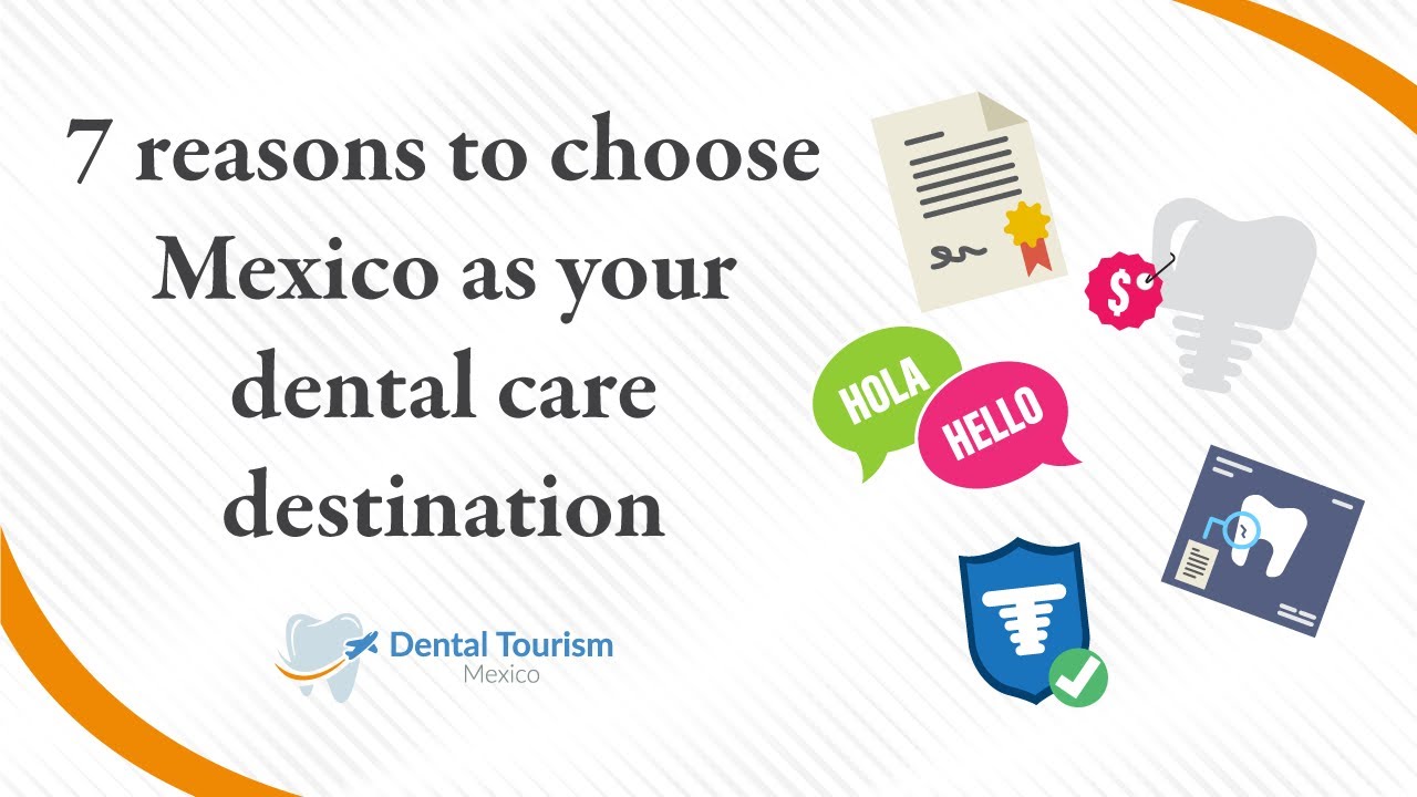 7 reasons to choose Mexico as your dental care destination Dental