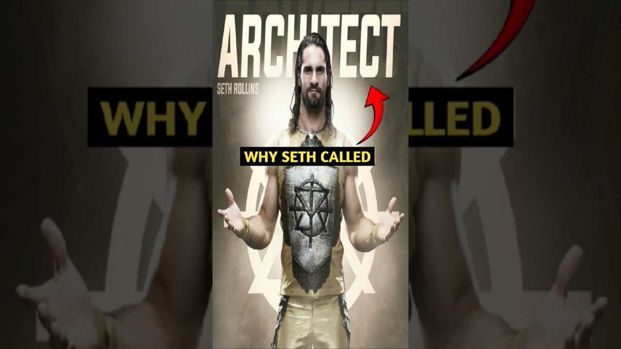 Why is Seth Rollins called The ARCHITECT?