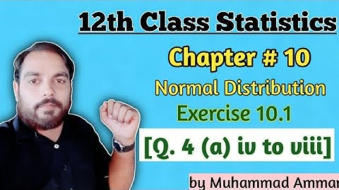 Statistics Class 12 || Chap 10 Normal Distribution || Ex 10.1 Q.4 (a) iv to viii ||by Muhammad Ammar