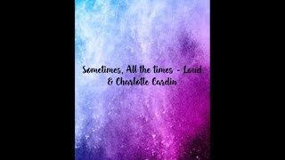 Sometimes, All the times - Loud & Charlotte Cardin // Lyrics