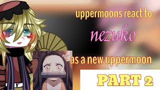 uppermoons react to nezuko as a new uppermoon || part 2 || Savannah fandom