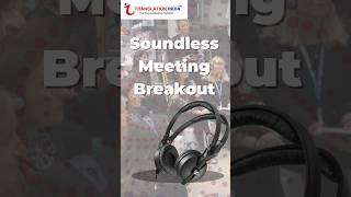 SOUNDLESS MEETING BREAKOUT | Translation India | Services Provides
