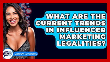 What Are The Current Trends In Influencer Marketing Legalities? - Everyday-Networking