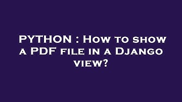 PYTHON : How to show a PDF file in a Django view?